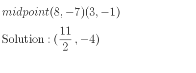 The midpoint (8,-7)(3,-1) is (11/2 ,-4)